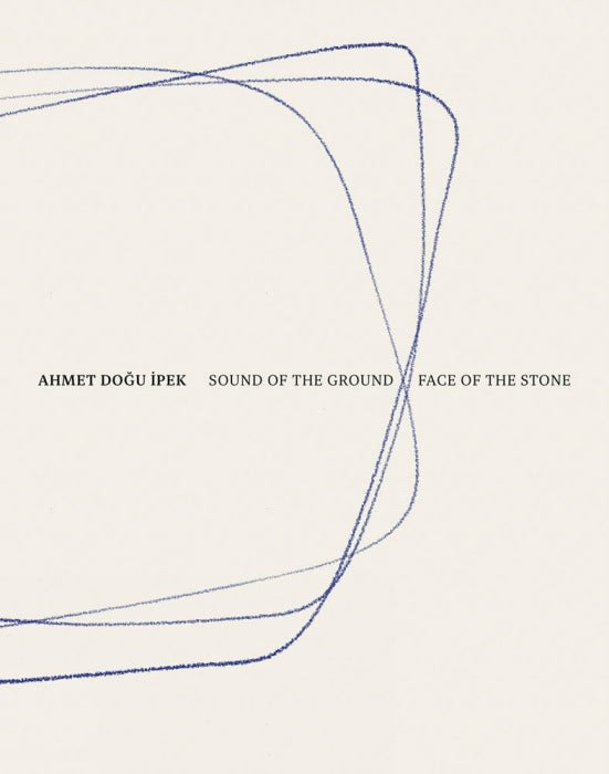 Ahmet Doğu İpek: Sound of the Ground – Face of the Stone