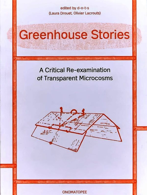 Greenhouse Stories - A Critical Re-examination of Transparent Microcosms