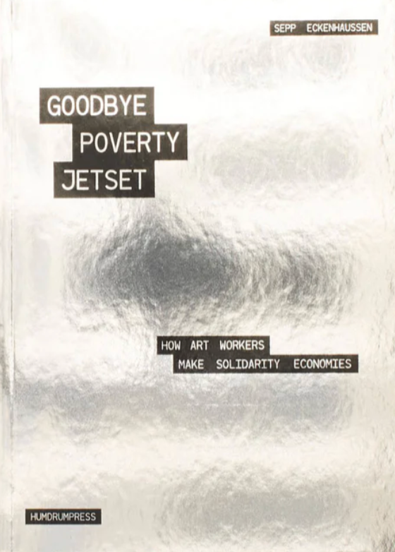Goodbye Poverty Jetset: How Art Workers Make Solidarity Economies