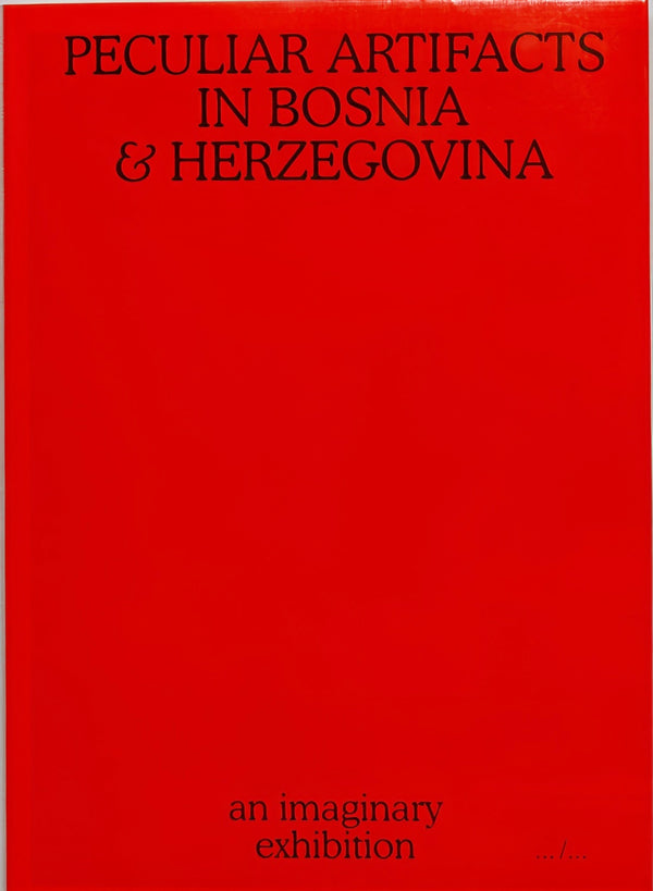 Peculiar Artifacts in Bosnia & Herzegovina – an imaginary exhibition