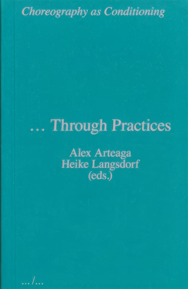Choreography as Conditioning … Through Practices