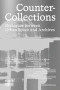 Counter Collections - Dialogues between Urban Space and Archives
