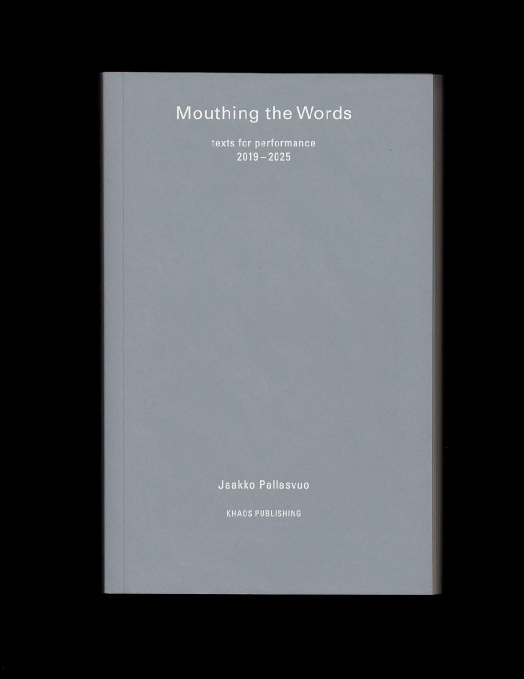 Mouthing the Words: texts for performance 2019–2025