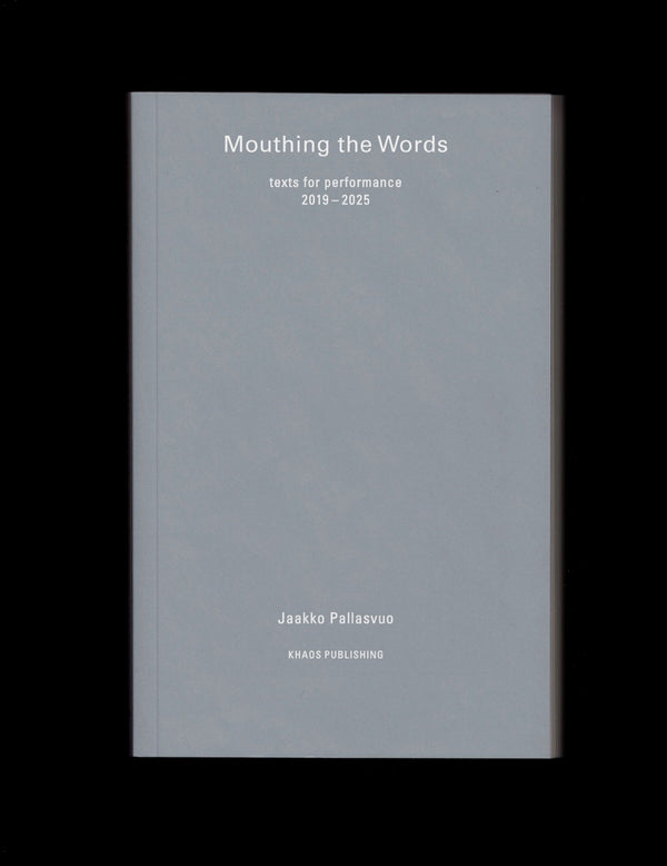 Mouthing the Words: texts for performance 2019–2025