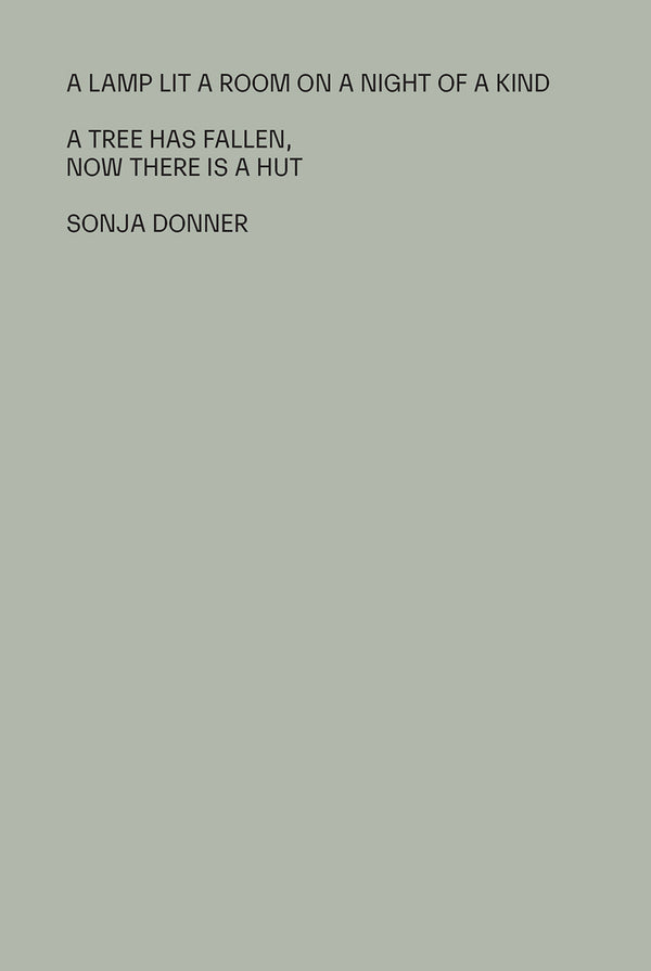 A lamp lit a room on a night of a kind. A tree has fallen, now there is a hut.