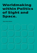 Worldmaking within Politics of Sights and Space