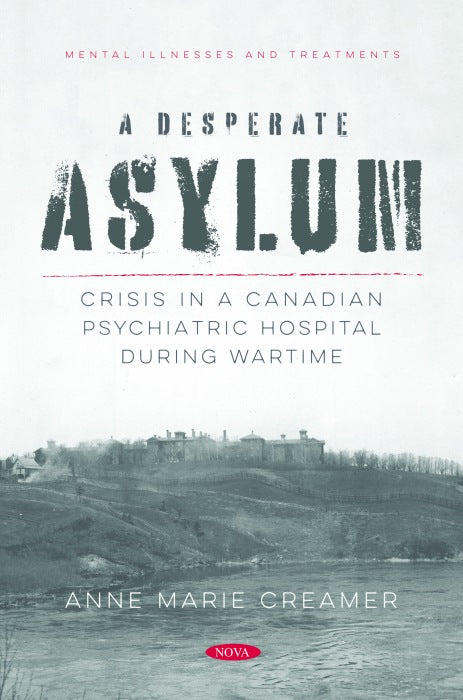 A Desperate Asylum: Crisis in a Canadian Psychiatric Hospital During Wartime