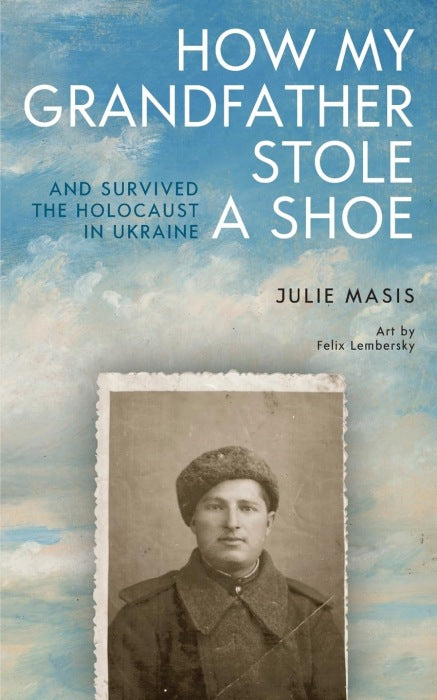 How My Grandfather Stole a Shoe (And Survived the Holocaust in Ukraine)