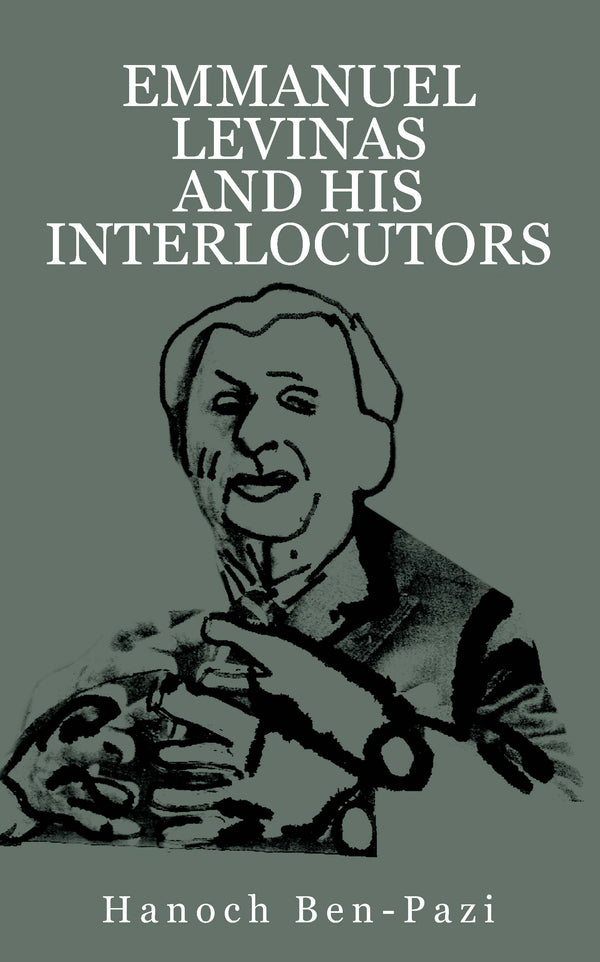 Emmanuel Levinas and His Interlocutors