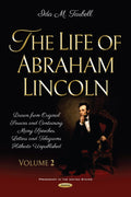The Life of Abraham Lincoln: Drawn from Original Sources and Containing Many Speeches, Letters and Telegrams Hitherto Unpublished. Volume Two
