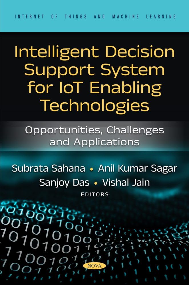 Intelligent Decision Support System for IoT-Enabling Technologies: Opportunities, Challenges and Applications