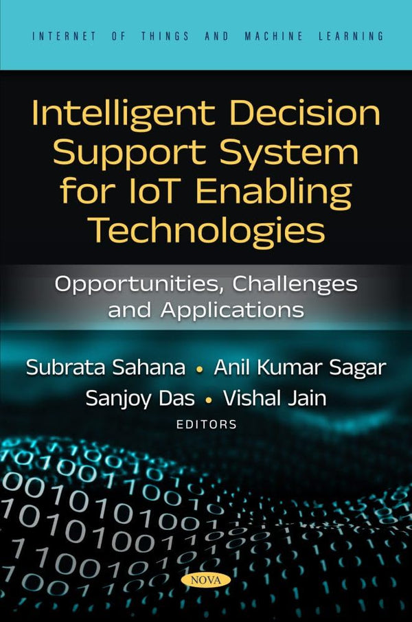 Intelligent Decision Support System for IoT-Enabling Technologies: Opportunities, Challenges and Applications