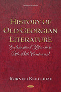 History of Old Georgian Literature: Ecclesiastical Literature (5th-18th Centuries) By Korneli Kekelidze
