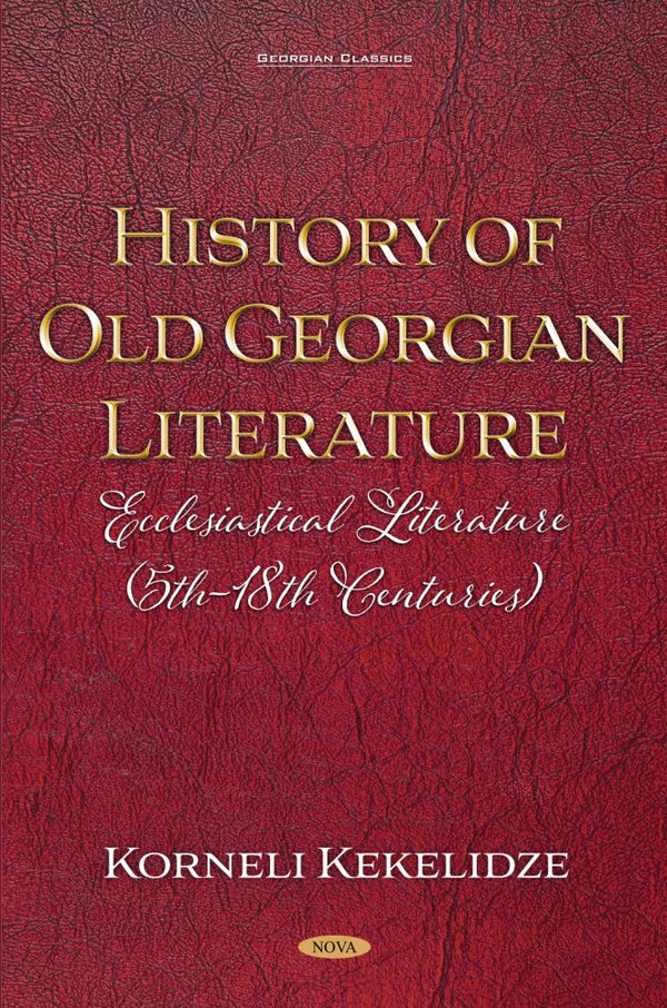 History of Old Georgian Literature: Ecclesiastical Literature (5th-18th Centuries) By Korneli Kekelidze