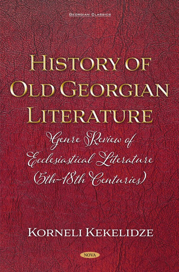 History of Old Georgian Literature: Genre Review of Ecclesiastical Literature (5th-18th Centuries) By Korneli Kekelidze