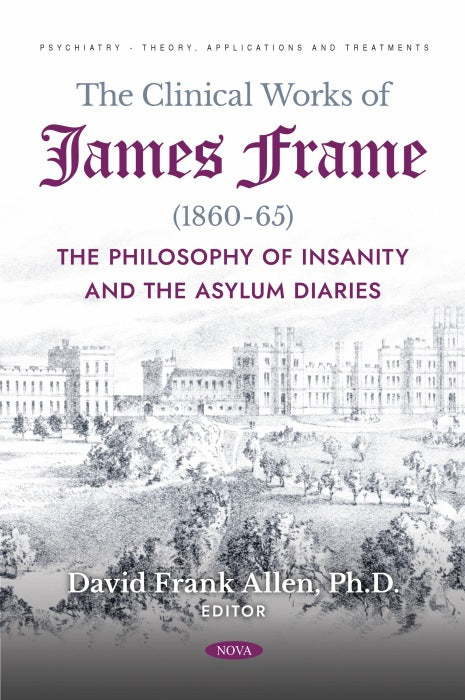 The Clinical Works of James Frame (1860-65): The Philosophy of Insanity and The Asylum Diaries