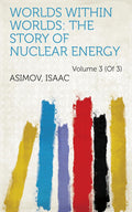 Worlds Within Worlds: The Story of Nuclear Energy