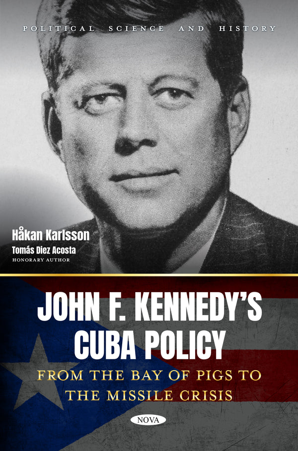 John F. Kennedy’s Cuba Policy. From the Bay of Pigs to the Missile Crisis