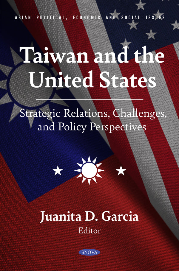 Taiwan and the United States: Strategic Relations, Challenges, and Policy Perspectives