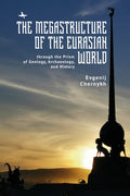 The Megastructure of the Eurasian World through the Prism of Geology, Archaeology, and History