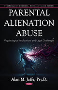 Parental Alienation Abuse: Psychological Implications and Legal Challenges