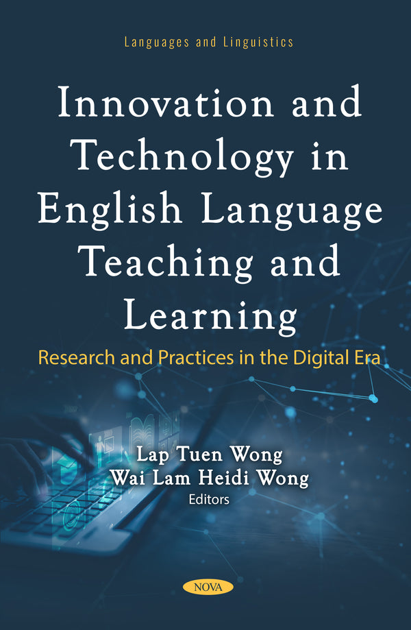 Innovation and Technology in English Language Teaching and Learning: Research and Practices in the Digital Era