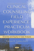 Clinical Counseling Field Experience - Practicum Workbook: Diversity and Equity in Case Analysis