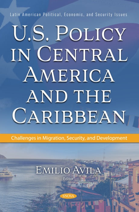 U.S. Policy in Central America and the Caribbean: Challenges in Migration, Security, and Development