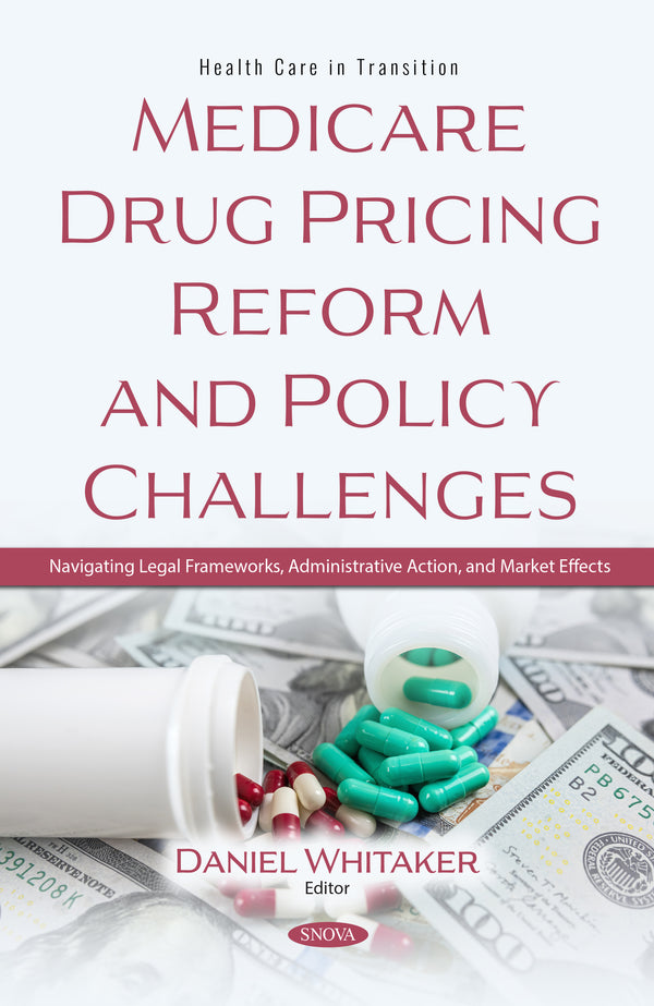 Medicare Drug Pricing Reform and Policy Challenges: Navigating Legal Frameworks, Administrative Action, and Market Effects
