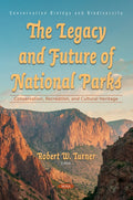 The Legacy and Future of National Parks: Conservation, Recreation, and Cultural Heritage