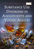 Substance Use Disorders in Adolescents and Young Adults: A Manual for Pediatric and Primary Care Clinicians, Third Edition