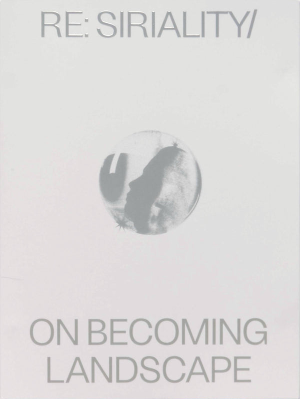 Re: Siriality/ On Becoming Landscape
